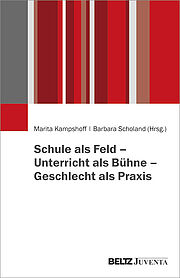 Schule als Feld - Unterricht als Bühne - Geschlecht als Praxis