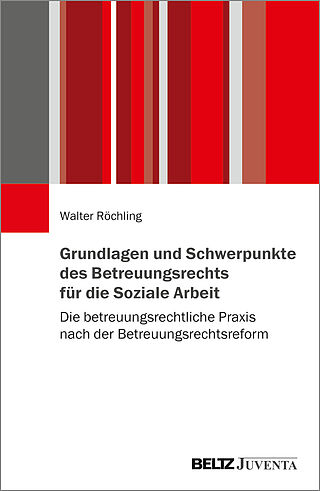 Grundlagen und Schwerpunkte des Betreuungsrechts für die Soziale Arbeit