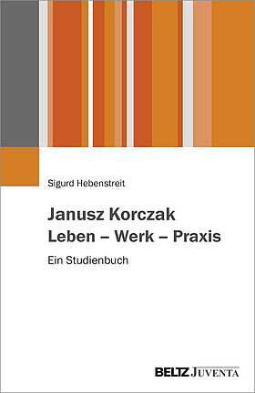 Janusz Korczak. Leben – Werk – Praxis