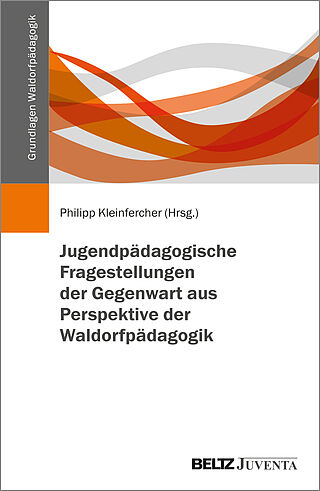 Jugendpädagogische Fragestellungen der Gegenwart aus Perspektive der Waldorfpädagogik