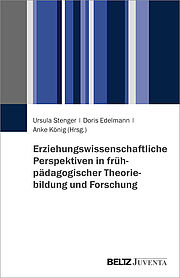 Erziehungswissenschaftliche Perspektiven in frühpädagogischer Theoriebildung und Forschung