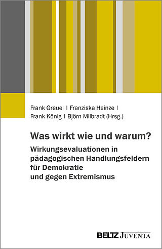 Was wirkt wie und warum? Wirkungsevaluationen in pädagogischen Handlungsfeldern für Demokratie und gegen Extremismus