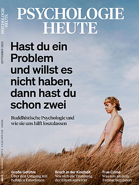 Psychologie Heute 9/2023: Hast du ein Problem und willst es nicht haben, dann hast du schon zwei