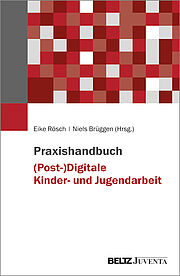 Praxishandbuch (Post-)Digitale Kinder- und Jugendarbeit