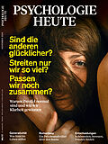 Psychologie Heute 11/2024: Sind die anderen glücklicher? Streiten nur wir so viel? Passen wir noch zusammen?