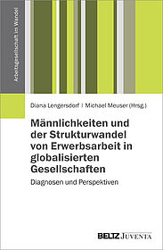 Männlichkeiten und der Strukturwandel von Erwerbsarbeit in globalisierten Gesellschaften