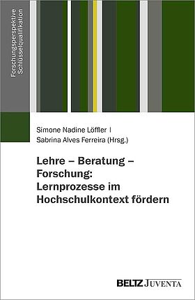 Lehre – Beratung – Forschung: Lernprozesse im Hochschulkontext fördern