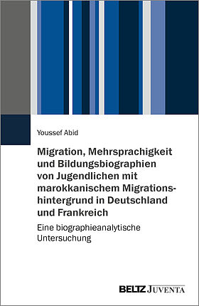 Migration, Mehrsprachigkeit und Bildungsbiographien von Jugendlichen mit marokkanischem Migrationshintergrund in Deutschland und Frankreich