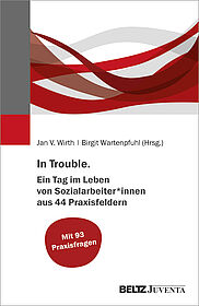 In Trouble. Ein Tag im Leben von Sozialarbeiter*innen aus 44 Praxisfeldern