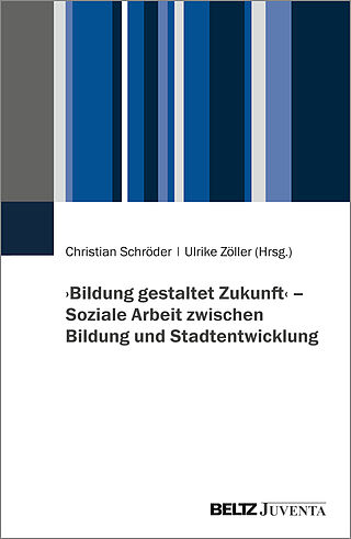 ›Bildung gestaltet Zukunft‹ – Soziale Arbeit zwischen Bildung und Stadtentwicklung