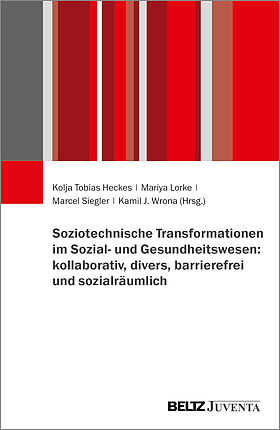 Soziotechnische Transformationen im Sozial- und Gesundheitswesen: kollaborativ, divers, barrierefrei und sozialräumlich