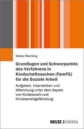 Grundlagen und Schwerpunkte des Verfahrens in Kindschaftssachen (FamFG) für die Soziale Arbeit