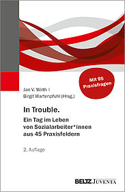 In Trouble. Ein Tag im Leben von Sozialarbeiter*innen aus 45 Praxisfeldern