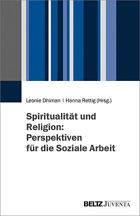 Spiritualität und Religion: Perspektiven für die Soziale Arbeit