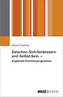 Zwischen »Sich-Verbessern« und »Selbst-Sein« – Ungleiche Familienprogramme