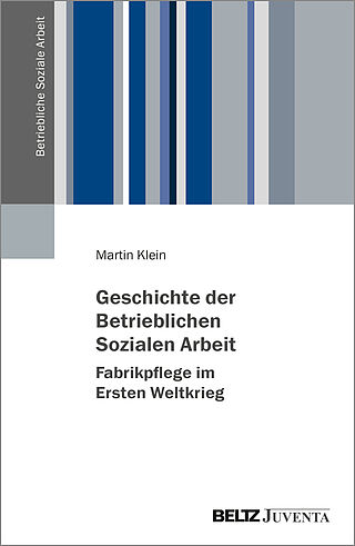 Geschichte der Betrieblichen Sozialen Arbeit – Fabrikpflege im Ersten Weltkrieg