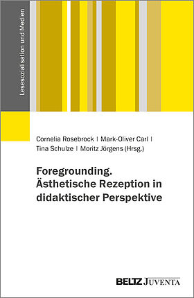 Foregrounding. Ästhetische Rezeption in didaktischer Perspektive