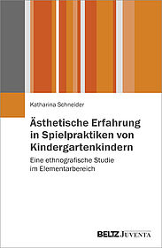 Ästhetische Erfahrung in Spielpraktiken von Kindergartenkindern