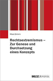 Rechtsextremismus – Zur Genese und Durchsetzung eines Konzepts