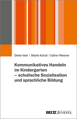 Kommunikatives Handeln im Kindergarten – schulische Sozialisation und sprachliche Bildung