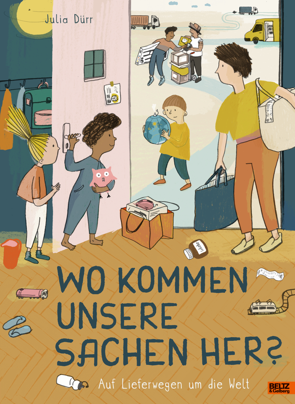 Wo kommen unsere Sachen her? - Auf Lieferwegen um die Welt - Julia Dürr